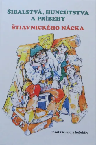 Kniha: Šibalstvá a huncútstva a príbehy Štiavnického Nácka 1. vydanie