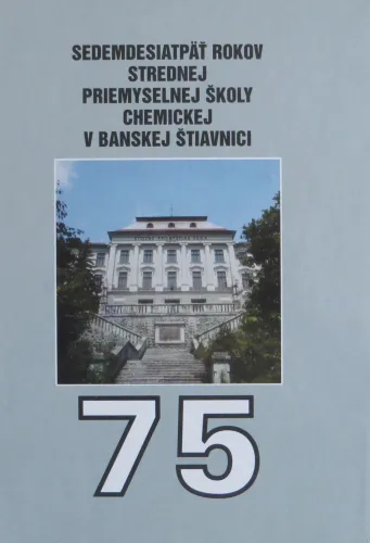 Kniha: Sedemdesiatpäť rokov strednej priemyselnej školy chemickej v Banskej Štiavnici