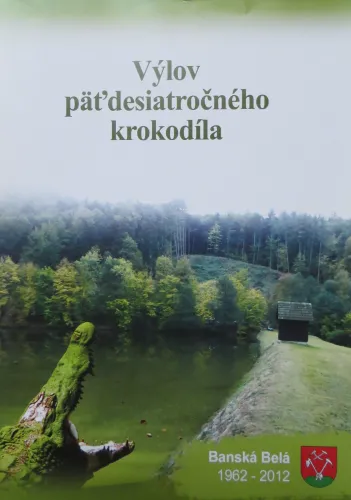 Kniha: Výlov päťdesiatročného krokodíla. Banská Belá 1962 - 2012