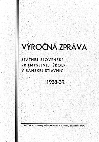 Kniha: Výročný zpráva štátnej slovenskej priemyselnej školy v Banskej Štiavnici. 1938 - 1939