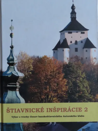 Kniha: Štiavnické inšpirácie 2. Výber z tvorby členov banskoštiavnického Autorského klubu