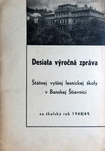 Kniha: Desiata výročná zpráva Štátnej vyššej lesníckej školy v Banskej Štiavnici - 1948/49
