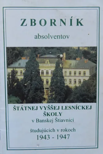 Kniha: Zborník absolventovštátnej vyššej lesníckej školy 1943 - 1947