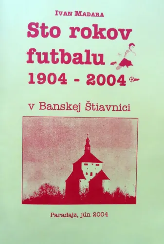 Kniha: Sto rokov futbalu 1904 / 2004 v Banskej Štiavnici