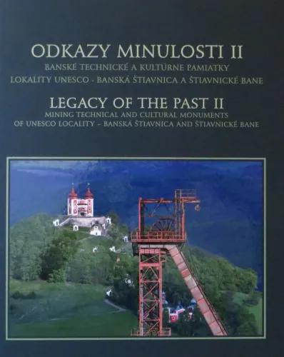 Kniha: Odkazy minulosti II - banské technické a kultúrne pamiatky lokality UNESCO - Banská Štiavnica a Štiavnické Bane