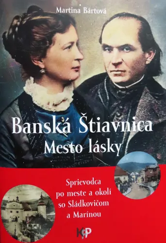 Kniha: Banská Štiavnica - Mesto lásky. Sprievodca po meste a okolí so Sládkovičom a Marínou