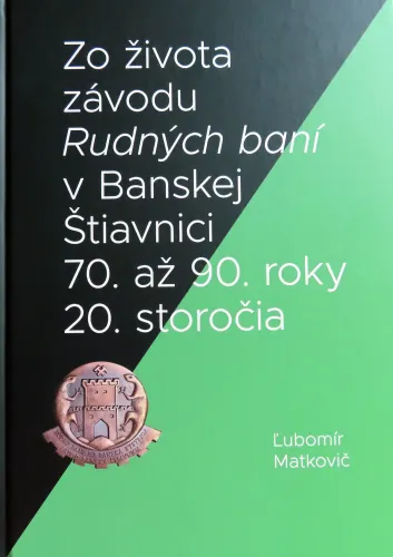 Kniha: Zo života závodu Rudných bané v Banskej Štiavnici 70. až 90. roky 20. storočia