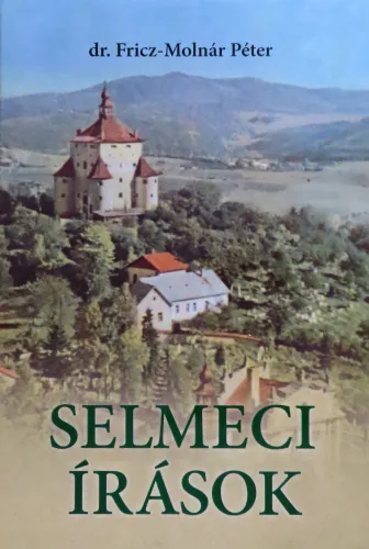 Kniha: dr. Fricz-Molnár Peter: SELMECI ÍRÁSOK, 2021.