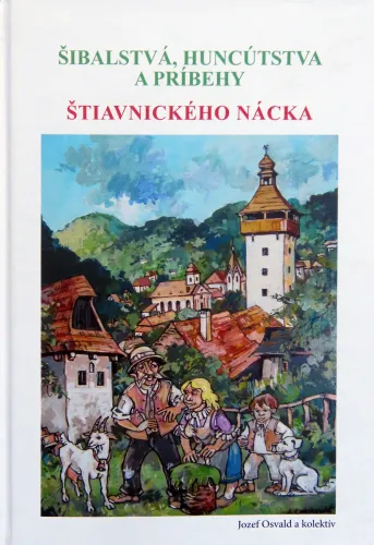 Kniha: Šibalstvá a huncútstva a príbehy Štiavnického Nácka 2. vydanie