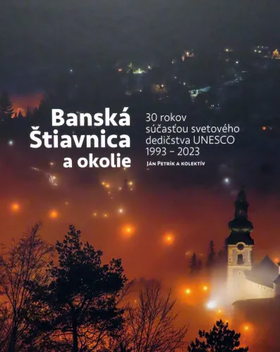 Kniha: Banská Štiavnica a okolie. 30 rokov súčasťou svetového dedičstva UNESCO