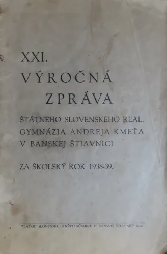 Kniha: XXI výročná zpráva štátneho slovenského reál. gymnázia Andreja Kmeťa v Banskej Štiavnici za šk. rok 1938 / 1939