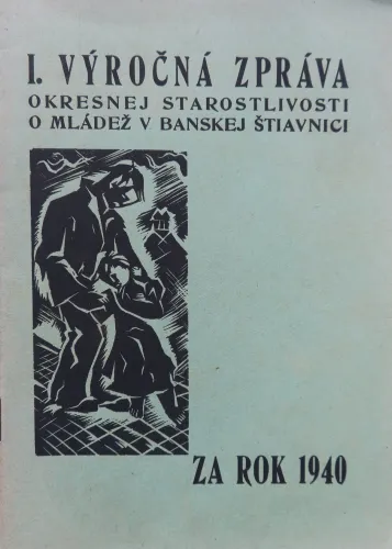 Kniha: I. výročná zpráva okresnej starostlivosti o mládež v Banskej Štiavnici za rok 1940