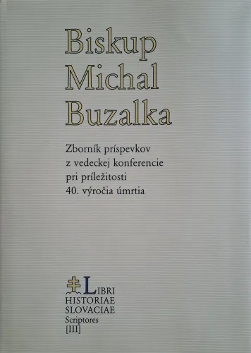 Kniha: Biskup Michal Buzalka. Zborník príspevkov z vedeckej konferencie pri príležitosti 40. výročia úmrtia