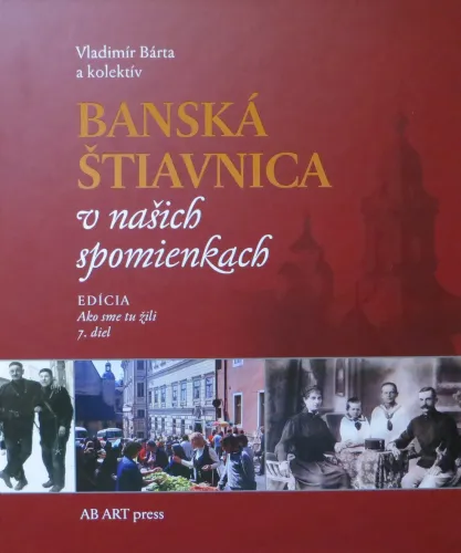 Kniha: Banská Štiavnica v našich spomienkach. Edícia Ako sme tu žili 7