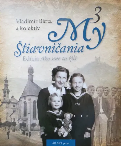 Kniha: My Štiavničania 3: edícia Ako sme tu žili