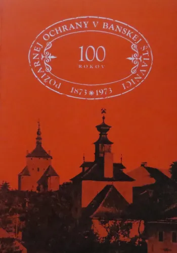 Kniha: 100 rokov požiarnej ochrany v Banskej Štiavnici