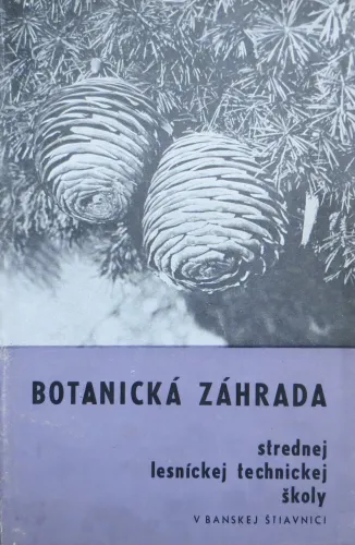 Kniha: Botanická záhrada strednej lesníckej školy v B. Štiavnici