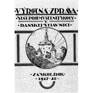 Výročný zpráva štátnej priemyselnej školy v Banskej Štiavnici. 1927 - 1928