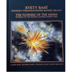 Kvety baní - minerály stredoslovenskej banskej oblasti. A. Russ, R. Kaňa, S. Jeleň, Ľ. Hrdlovič.