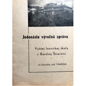 Jedenásta výročná zpráva Vyššej lesníckej školy v Banskej Štiavnici. 1945/50