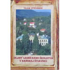 Viliam Stockmann: Dejiny lesníckeho školstva v Banskej Štiavnici